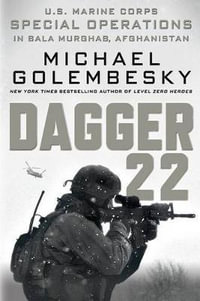 Dagger 22 : U.S. Marine Corps Special Operations in Bala Murghab, Afghanistan - MICHAEL GOLEMBESKY