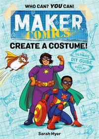Maker Comics : Create a Costume! - Sarah Myer