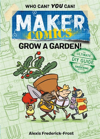 Maker Comics : Grow a Garden! - Alexis Frederick-Frost