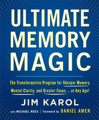 Ultimate Memory Magic : The Transformative Program for  Sharper Memory, Mental Clarity,  and Greater Focus . . . at Any Age! - Jim Karol