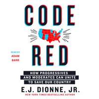 Code Red : How Progressives and Moderates Can Unite to Save Our Country - Adam Barr