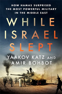While Israel Slept : How Hamas Surprised the Most Powerful Military in the Middle East - Amir Bohbot