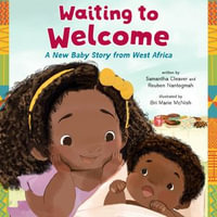 Waiting to Welcome : A New Baby Story from West Africa - Soneela Nankani