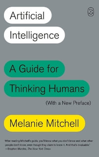 Artificial Intelligence : A Guide for Thinking Humans (With a New Preface) - Melanie Mitchell