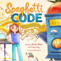 Spaghetti Code : A Story About Problem-Solving, Pasta, and the Power of Big Ideas - Karlie Kloss