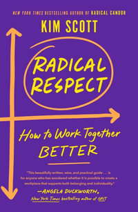 Radical Respect : How to Work Together Better - Kim Scott