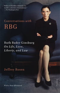 Conversations with RBG : Ruth Bader Ginsburg on Life, Love, Liberty, and Law - Jeffrey Rosen