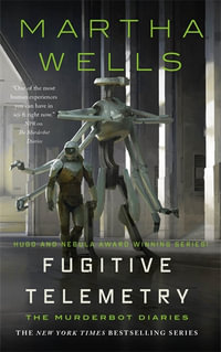 Fugitive Telemetry : The Murderbot Diaries - Martha Wells