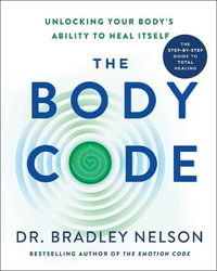 The Body Code : Unlocking Your Body's Ability to Heal Itself - Dr. Bradley Nelson