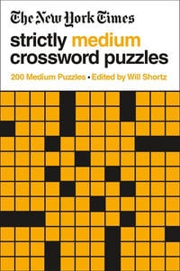 New York Times Strictly Medium Crossword Puzzles Volume 1 : 200 Medium Puzzles - Will Shortz
