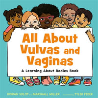 All About Vulvas and Vaginas : A Learning About Bodies Book - Dorian Solot and Marshall Miller