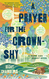 A Prayer for the Crown-Shy : A Monk and Robot Book - Becky Chambers