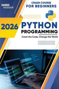 Python Programming For Beginners Crash Course : Go from Beginner to Confident Programmer in Just 23 Lessons with Practical Examples and Projects - SAEED HASSAN