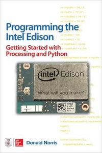 Programming the Intel Edison : Getting Started with Processing and Python - Donald Norris