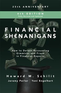 Financial Shenanigans, Fourth Edition : How to Detect Accounting Gimmicks and Fraud in Financial Reports - Howard Schilit