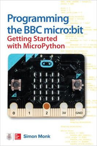 Programming the BBC micro : bit: Getting Started with MicroPython - Simon Monk