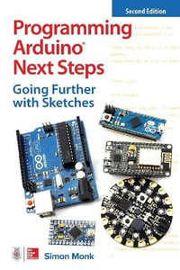 Programming Arduino Next Steps : Going Further with Sketches, Second Edition - Simon Monk