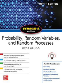 Schaum's Outline of Probability, Random Variables, and Random Processes, Fourth Edition : Schaum's Outlines - Hwei P. Hsu
