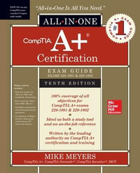 CompTIA A+ Certification All-in-One Exam Guide (Exams 220-1001 & 220-1002) : 10th Edition - Mike Meyers