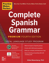 Practice Makes Perfect : Complete Spanish Grammar, Premium Fourth Edition - Gilda Nissenberg