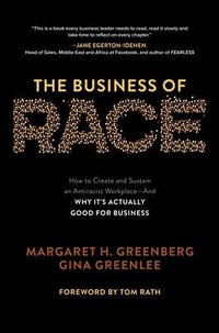 The Business of Race : How to Create and Sustain an Antiracist Workplace And Why it's Actually Good for Business - Margaret H. Greenberg