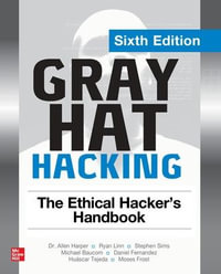 Gray Hat Hacking : The Ethical Hacker's Handbook, Sixth Edition - Allen Harper
