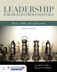 Leadership for Health Professionals: Theory, Skills, and Applications : Theory, Skills, and Applications - Gerald (Jerry) R. Ledlow