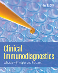 Clinical Immunodiagnostics: Laboratory Principles and Practices : Laboratory Principles and Practices - Ian C. Clift