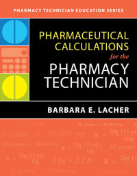 Pharmaceutical Calculations for the Pharmacy Technician : Pharmacy Technician Education - Barbara E Lacher