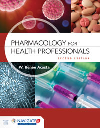 Pharmacology for Health Professionals : 2nd Edition - W. Renee Acosta