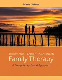 Theory and Treatment Planning in Family Therapy : A Competency-Based  Approach - Diane Gehart