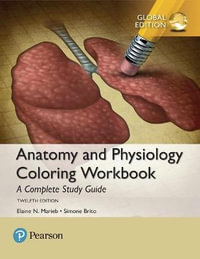 Anatomy and Physiology Coloring Workbook : 12th Edition - A Complete Study Guide - Elaine Marieb
