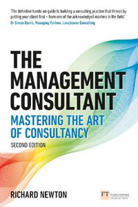 The Management Consultant : Mastering the Art of Consultancy 2ed - Richard Newton