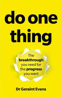 Do One Thing : The breakthrough you need for the progress you want - Geraint Evans