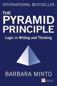 Pyramid Principle, The : Logic in Writing and Thinking - Barbara Minto