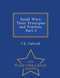 Small Wars : Their Principles and Practice, Part 3 - War College Series - Major General C E Callwell