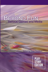 Beyond Fun : Serious Games and Media - Drew Davidson