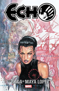 Echo : The Saga Of Maya Lopez - David Mack