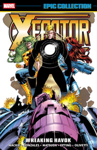 X-FACTOR EPIC COLLECTION : WREAKING HAVOK - John Francis Moore