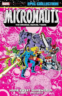 Micronauts Epic Collection : The Original Marvel Years - Home Sweet Homeworld - Bill Mantlo