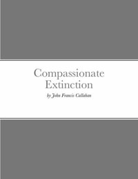 Compassionate Extinction - John Francis Callahan