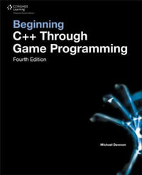 Beginning C++ Through Game Programming - Michael  Dawson