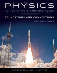 Physics for Scientists and Engineers : Foundations and Connections,  Extended Version with Modern Physics - Debora M. Katz
