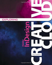 Exploring Adobe® InDesign Creative Cloud : Stay Current with Adobe Creative Cloud - Terry Rydberg