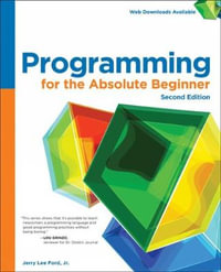 Programming for the Absolute Beginner : For the Absolute Beginner - Jerry Lee Ford Jr.