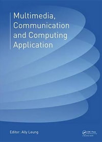 Multimedia, Communication and Computing Application : Proceedings of the 2014 International Conference on Multimedia, Communication and Computing Application (MCCA 2014), Xiamen, China, October 16-17, 2014 - Ally Leung