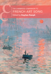 The Cambridge Companion to French Art Song : Cambridge Companions to Music - Stephen Rumph