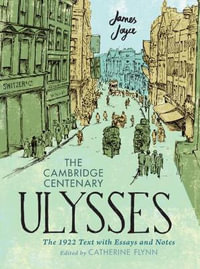 The Cambridge Centenary Ulysses : The 1922 Text with Essays and Notes - James Joyce