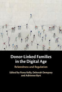 Donor-Linked Families in the Digital Age : Relatedness and Regulation - Fiona Kelly