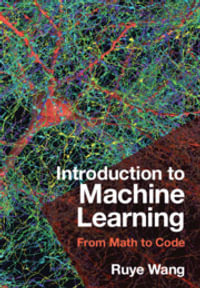 Introduction to Machine Learning : From Math to Code - Ruye Wang